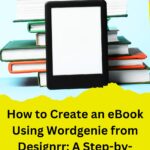 How to Create an eBook Using Wordgenie from Designrr A Step-by-Step Guide